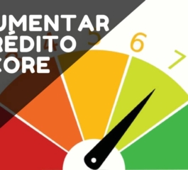 Dicas para aumentar seu Score de crédito